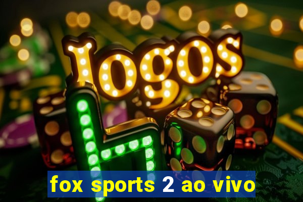 fox sports 2 ao vivo